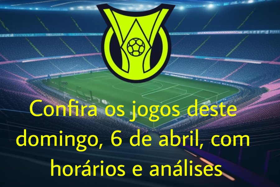 Informativo com os jogos de hoje pelo Brasileirão 2025, com horários, confrontos e transmissões de domingo, 6 de abril.