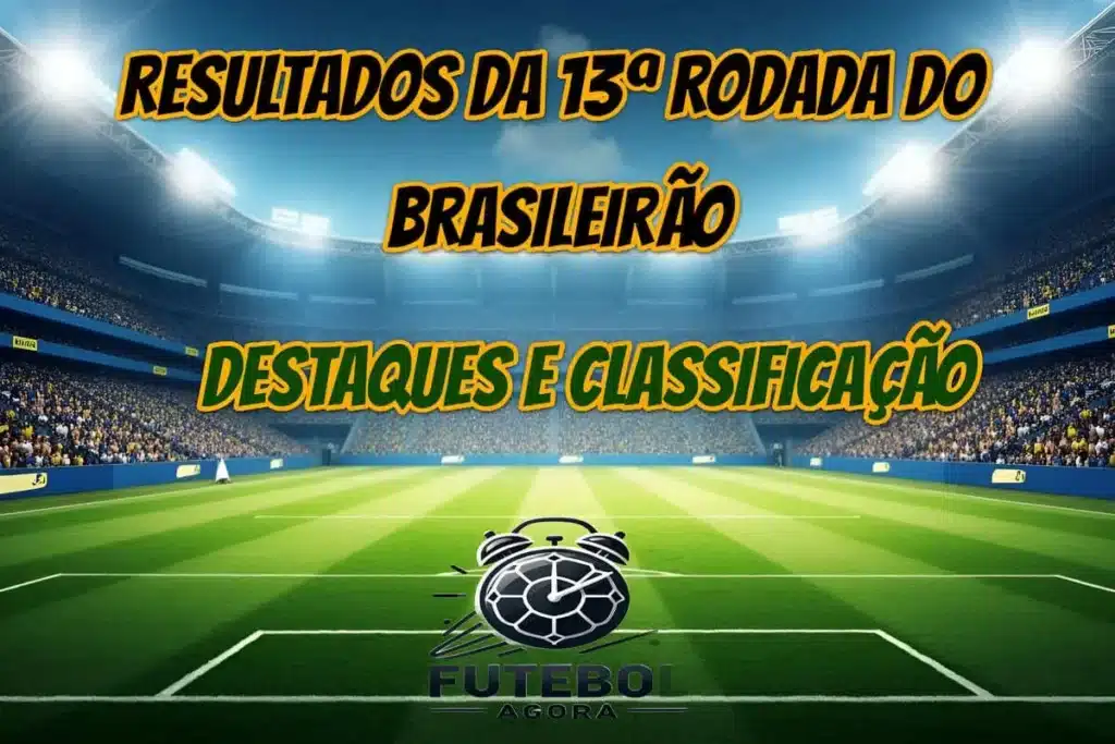 Visão geral dos resultados e classificação da 13ª rodada do Brasileirão.