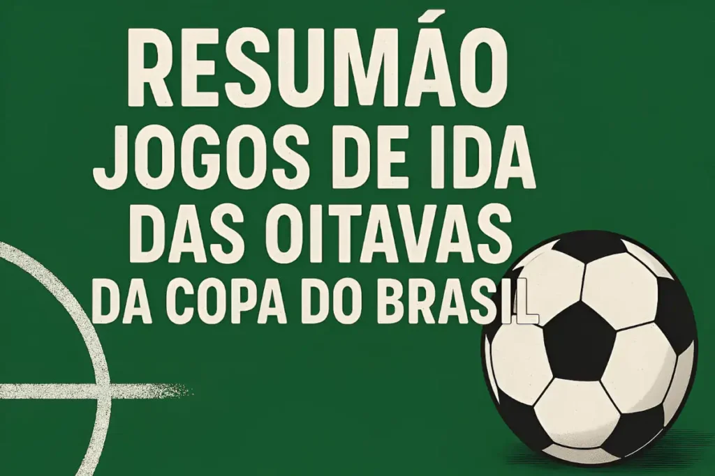 Imagem com o resumão dos jogos de ida das oitavas da Copa do Brasil 2025, ilustrando os principais confrontos e placares da rodada.