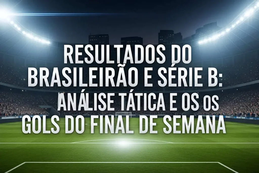 imagem Resultados do Final de Semana: Análise Tática, Destaques e Gols